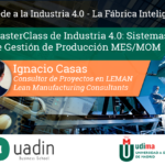 Ignacio Casas - MasterClass de Industria 4.0: La Fábrica Inteligente - Sistemas de Gestión de Producción MES MOM