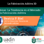 Beatriz Biel - Tendencia en el mercado de la Fabricación Aditiva | UADIN Business School
