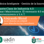 Alejandro Blond - Smart Maintenance. Manufactura Avanzada. El escenario 4.0 en Mantenimiento y S.A.T. | UADIN Business School