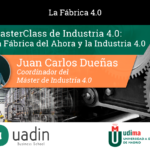 Juan Carlos Dueñas - La Fábrica del Ahora y la Industria 40 | UADIN Business School