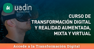 Curso de Transformación Digital y Realidad Aumentada, Mixta y Virtual | UADIN Business School