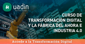 Curso de Transformación Digital y la fábrica del ahora e Industria 40 | UADIN Business School