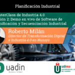 Roberto Milán - Sesión 2: Demo en vivo de Software de Planificación y Secuenciación Industrial